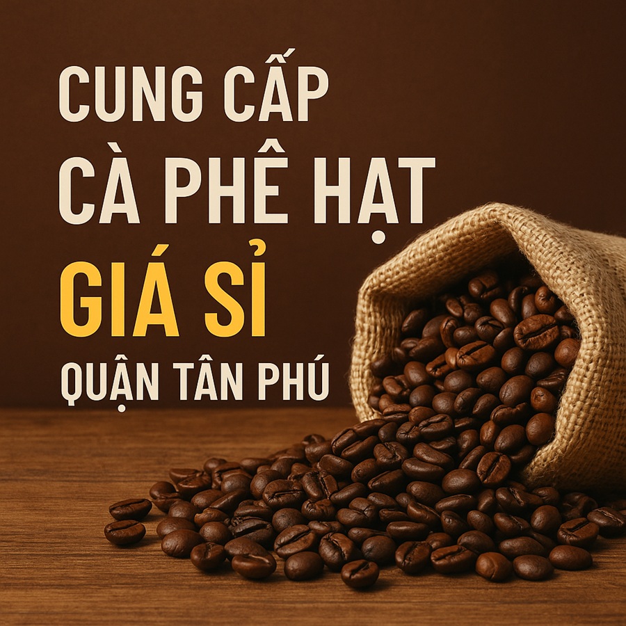 cung cấp cà phê hạt giá sỉ tân phú